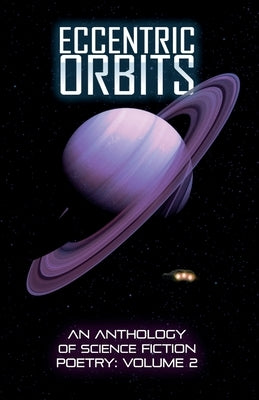 Eccentric Orbits: An Anthology Of Science Fiction Poetry, Volume 2 Paperback Dimensionfold Publishing