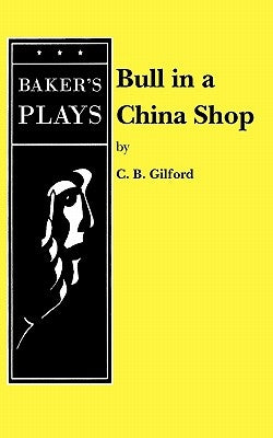 Bull in a China Shop by Gilford, C. B.