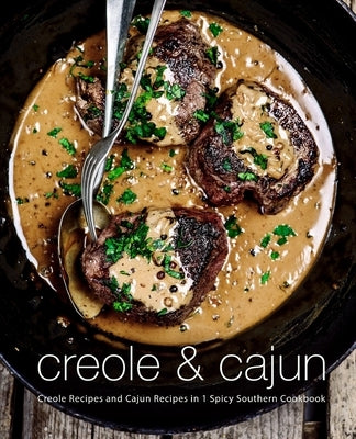 Creole & Cajun: Creole Recipes and Cajun Recipes in 1 Spicy Southern Cookbook (2nd Edition) Paperback Independently Published
