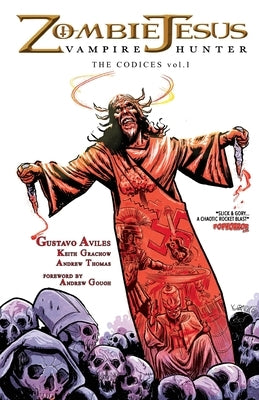 Zombie Jesus Vampire Hunter: The Codices vol. 1 by Aviles, Gustavo