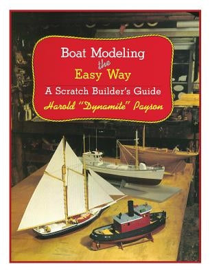 Boat Modeling the Easy Way: A Scratch Builder's Guide by Payson, Harold H.