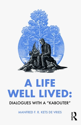 A Life Well Lived: Dialogues with a "Kabouter" by Kets de Vries, Manfred F. R.