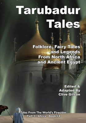 Tarubadur Tales: Folklore, Fairy Tales and Legends from North Africa and Ancient Egypt by Gilson, Clive