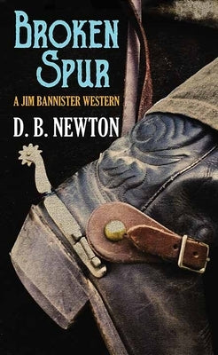Broken Spur: A Jim Bannister Western by Newton, D. B.
