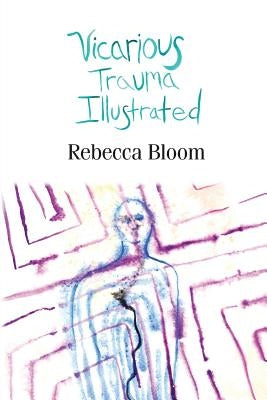 Vicarious Trauma Illustrated by Bloom, Rebecca