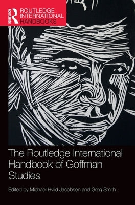 The Routledge International Handbook of Goffman Studies by Jacobsen, Michael Hviid