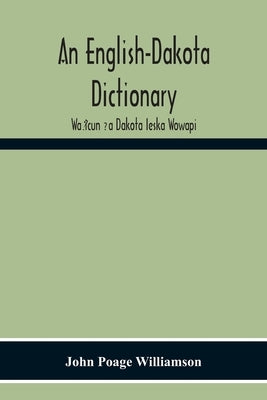 An English-Dakota Dictionary: Waṡicun Ḳa Dakota Ieska Wowapi Paperback Alpha Edition