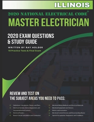 Illinois 2020 Master Electrician Exam Questions and Study Guide: 400+ Questions for study on the 2020 National Electrical Code by Holder, Ray