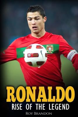 Ronaldo: Rise Of The Legend. The incredible story of one of the best soccer players in the world. Paperback Createspace Independent Publishing Platform