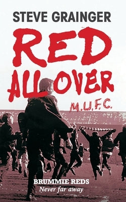 Red All Over: Brummie Reds - Never Far Away by Grainger, Steve