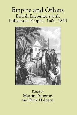 Empire and Others: British Encounters with Indigenous Peoples, 1600-1850 Paperback University of Pennsylvania Press