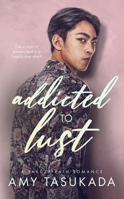 Addicted to Lust (A Yakuza Path Romance) by Tasukada, Amy