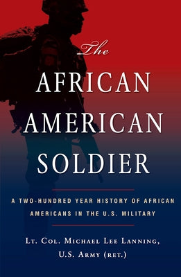 The African American Soldier: A Two-Hundred Year History of African Americans in the U.S. Military Citadel Press