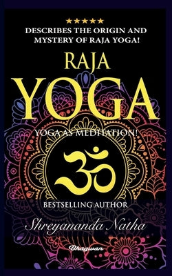 Raja Yoga - Yoga as Meditation!: BRAND NEW! By Bestselling author Yogi Shreyananda Natha! by Natha, Shreyananda
