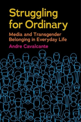 Struggling for Ordinary: Media and Transgender Belonging in Everyday Life Paperback New York University Press