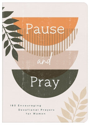 Pause and Pray: 180 Encouraging Devotional Prayers for Women Paperback Barbour Publishing