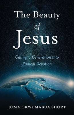 The Beauty of Jesus: Calling a Generation into Radical Devotion Paperback Trilogy Christian Publishing