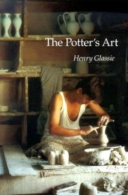 The Potter's Art by Glassie, Henry