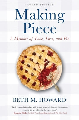 Making Piece: A Memoir of Love, Loss, and Pie by Howard, Beth M.