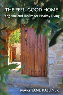 The Feel-Good Home, Feng Shui and Taoism for Healthy Living by Kasliner, Mary Jane