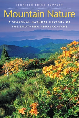 Mountain Nature: A Seasonal Natural History of the Southern Appalachians by Frick-Ruppert, Jennifer