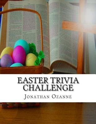 Easter Trivia Challenge: More than 100 questions about the secular and sacred customs of Easter by Ozanne, Jonathan