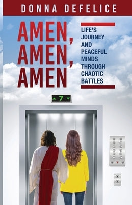 Amen, Amen, Amen: Life's Journey and Peaceful Minds Through Chaotic Battles by DeFelice, Donna