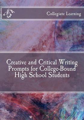 Creative and Critical Writing Prompts for College-Bound High School Students Paperback Createspace Independent Publishing Platform