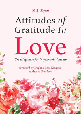 Attitudes of Gratitude in Love: Creating More Joy in Your Relationship (Relationship Goals, Romantic Relationships, Gratitude Book) by Ryan, M. J.
