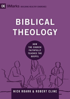 Biblical Theology: How the Church Faithfully Teaches the Gospel by Roark, Nick