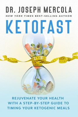 Ketofast: Rejuvenate Your Health with a Step-By-Step Guide to Timing Your Ketogenic Meals by Mercola, Joseph