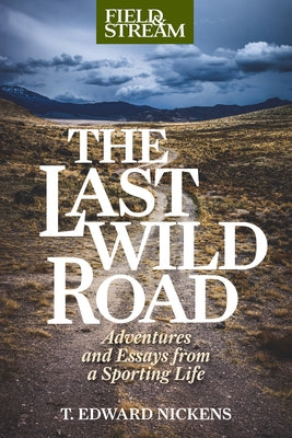 The Last Wild Road: Adventures and Essays from a Sporting Life Paperback Lyons Press