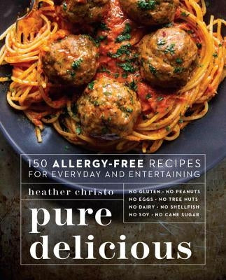 Pure Delicious: 150 Allergy-Free Recipes for Everyday and Entertaining Paperback Pam Krauss Books
