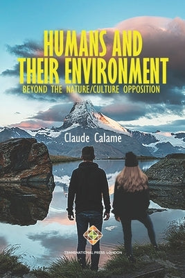 Humans and Their Environment, Beyond the Nature/Culture Opposition by Calame, Claude