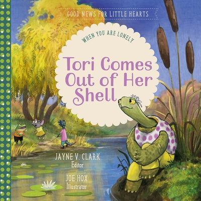 Tori Comes Out of Her Shell: When You Are Lonely by Clark, Jayne V.