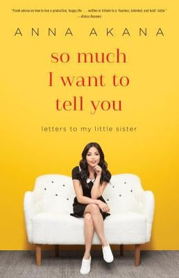 So Much I Want to Tell You: Letters to My Little Sister by Akana, Anna