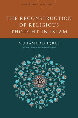 The Reconstruction of Religious Thought in Islam by Iqbal, Mohammad