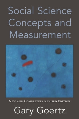 Social Science Concepts and Measurement: New and Completely Revised Edition by Goertz, Gary