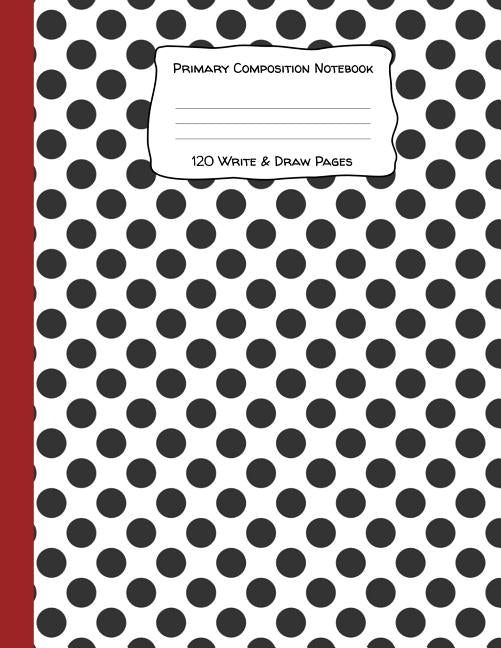 Primary Composition Notebook 120 Write & Draw Pages: for Elementary School Kids and Dalmatian Lovers Paperback Independently Published