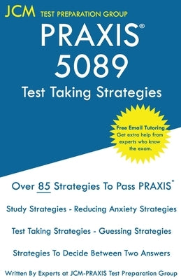 PRAXIS 5089 Test Taking Strategies: PRAXIS 5089 Exam - Free Online Tutoring - The latest strategies to pass your exam. by Test Preparation Group, Jcm-Praxis