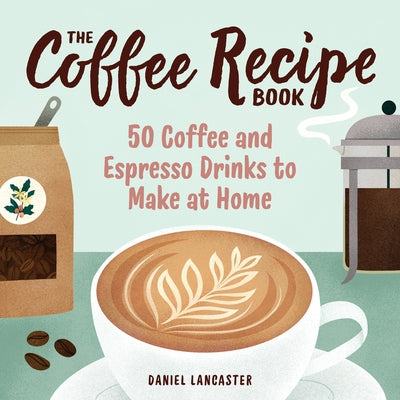 Paperback copy of The Coffee Recipe Book by Rockridge Press, featuring 50 coffee and espresso drink recipes on the cover.