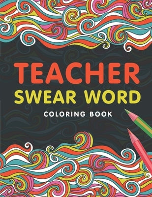 Paperback Teacher Swear Word Coloring Book featuring humorous designs for stress relief and adult coloring for teachers.
