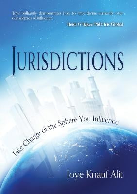 Jurisdictions: Take Charge of the Sphere You Influence by Alit, Joye Knauf