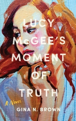 Lucy McGee's Moment of Truth by Brown, Gina N.