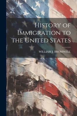 History of Immigration to the United States Paperback Legare Street Press