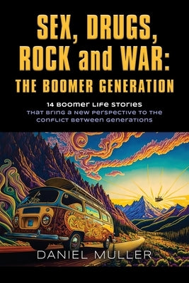 SEX, DRUGS, ROCK and WAR: The Boomer Generation by Muller, Daniel