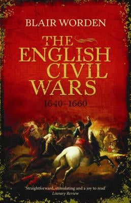 The English Civil Wars: 1640-1660 by Worden, Blair