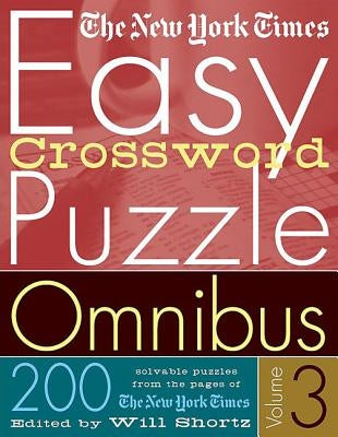 The New York Times Easy Crossword Puzzle Omnibus Volume 3: 200 Solvable Puzzles from the Pages of the New York Times by New York Times