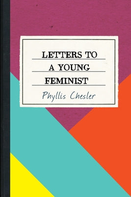 Letters to a Young Feminist by Chesler, Phyllis