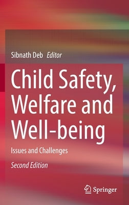 Child Safety, Welfare and Well-Being: Issues and Challenges by Deb, Sibnath